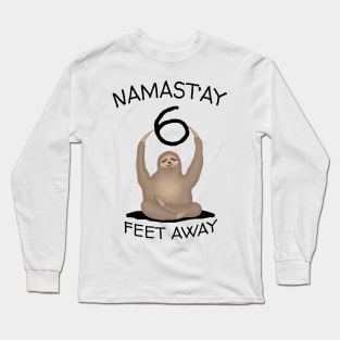 SLOTH NAMAST'AY 6 FEET AWAY | Funny Quarantine Quote, ApparelSocial Distancing Tshirt, 6 Feet Away T-Shirt, Sloth Social Distancing Gift, Sarcastic Quarantine Humour Quote Apparel Long Sleeve T-Shirt